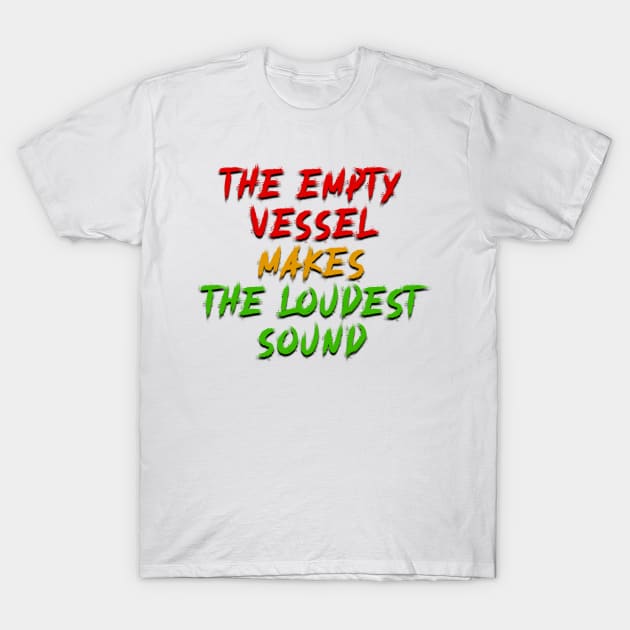 the empty vessel makes the loudest sound T-Shirt by Master Rewe